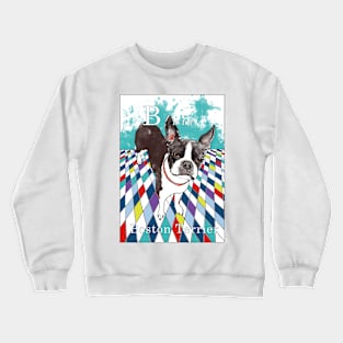 B is for Boston Terrier IV Crewneck Sweatshirt